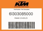 Ktm Genuine Frame Cover L/s - 61303085000. Fixed Price $9.72.